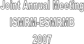 Joint Annual Meeting
ISMRM-ESMRMB
2007