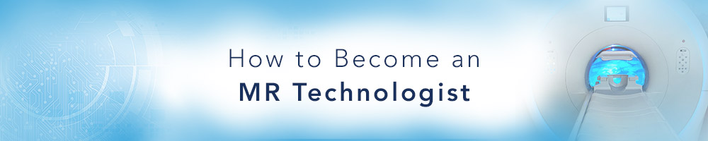 How to Become an MR Technologist