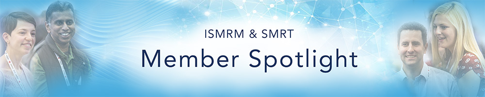 ISMRM & SMRT Member Spotlight